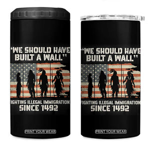 We Should Have Built A Wall Fighting Illegal Immigration 4 in 1 Can Cooler Tumbler Native American Indian Pride
