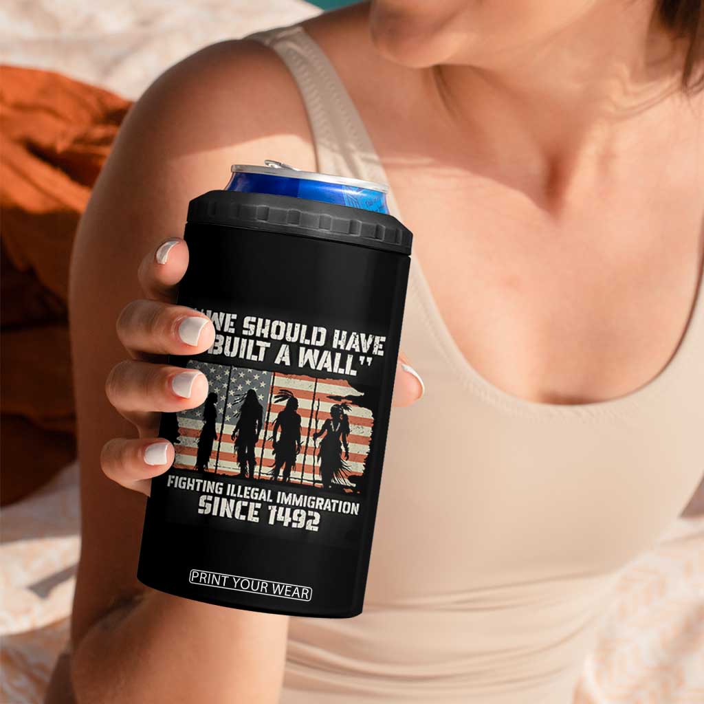 We Should Have Built A Wall Fighting Illegal Immigration 4 in 1 Can Cooler Tumbler Native American Indian Pride