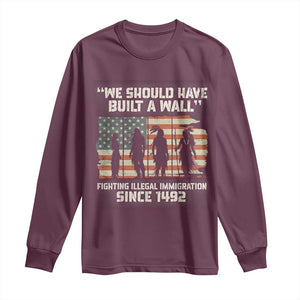 We Should Have Built A Wall Fighting Illegal Immigration Long Sleeve Shirt Native American Indian Pride