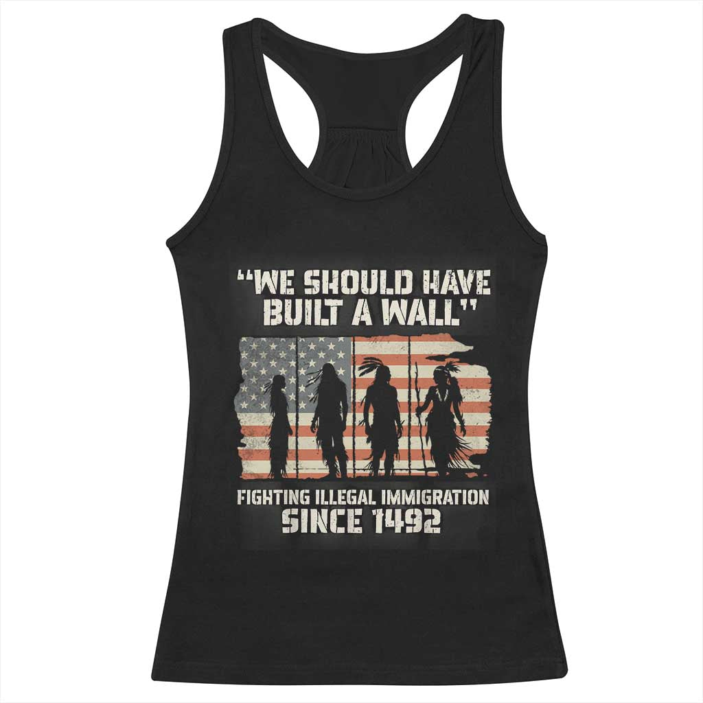 We Should Have Built A Wall Fighting Illegal Immigration Racerback Tank Top Native American Indian Pride TS14 Black Print Your Wear