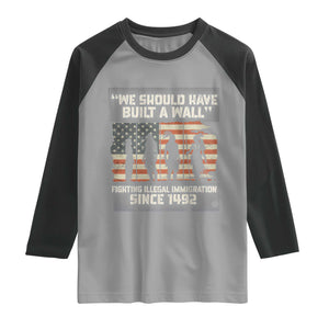 We Should Have Built A Wall Fighting Illegal Immigration Raglan Shirt Native American Indian Pride