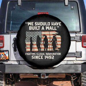 We Should Have Built A Wall Fighting Illegal Immigration Spare Tire Cover Native American Indian Pride
