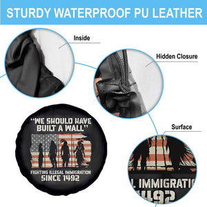 We Should Have Built A Wall Fighting Illegal Immigration Spare Tire Cover Native American Indian Pride
