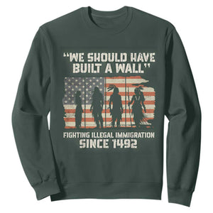 We Should Have Built A Wall Fighting Illegal Immigration Sweatshirt Native American Indian Pride