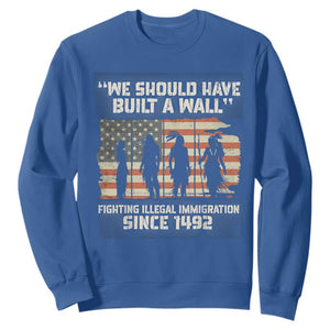 We Should Have Built A Wall Fighting Illegal Immigration Sweatshirt Native American Indian Pride