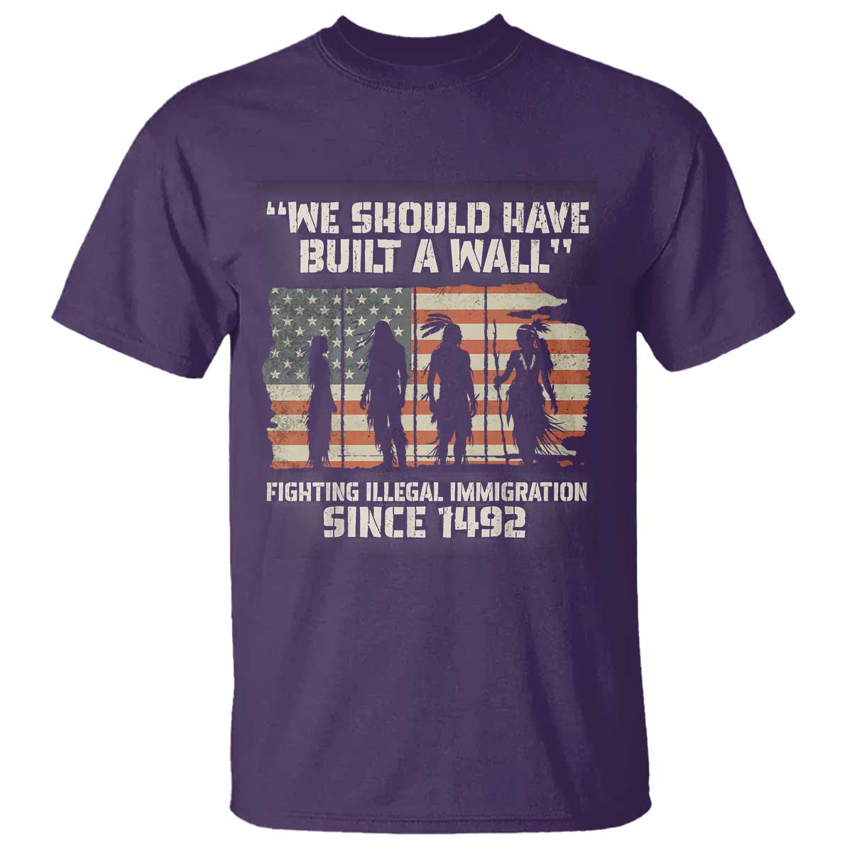 We Should Have Built A Wall Fighting Illegal Immigration T Shirt Native American Indian Pride