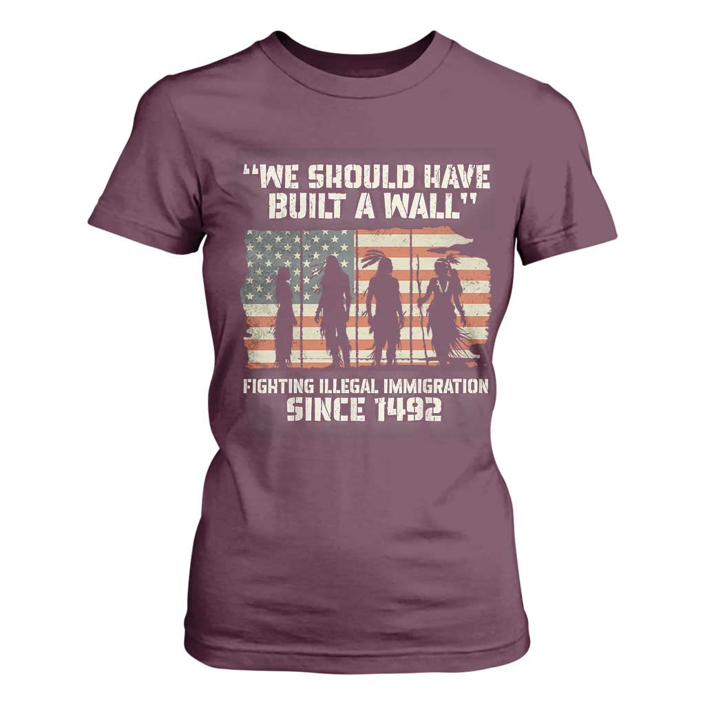 We Should Have Built A Wall Fighting Illegal Immigration T Shirt For Women Native American Indian Pride