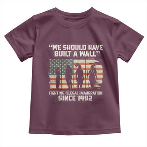 We Should Have Built A Wall Fighting Illegal Immigration Toddler T Shirt Native American Indian Pride
