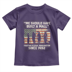 We Should Have Built A Wall Fighting Illegal Immigration Toddler T Shirt Native American Indian Pride
