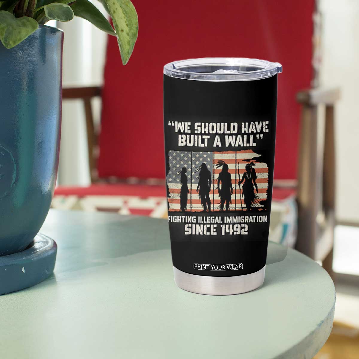 We Should Have Built A Wall Fighting Illegal Immigration Tumbler Cup Native American Indian Pride