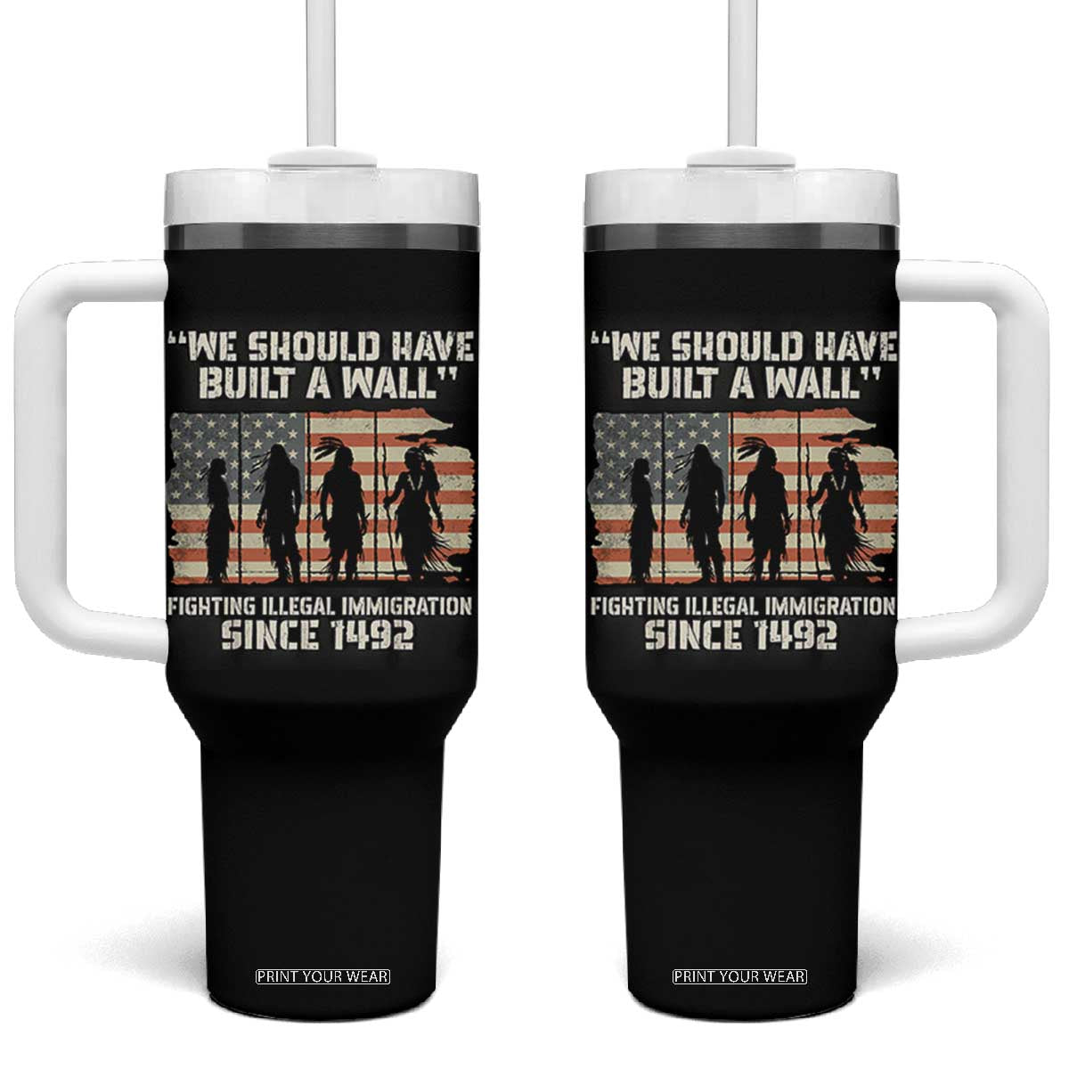 We Should Have Built A Wall Fighting Illegal Immigration Tumbler With Handle Native American Indian Pride TS14 One Size: 40 oz Black Print Your Wear