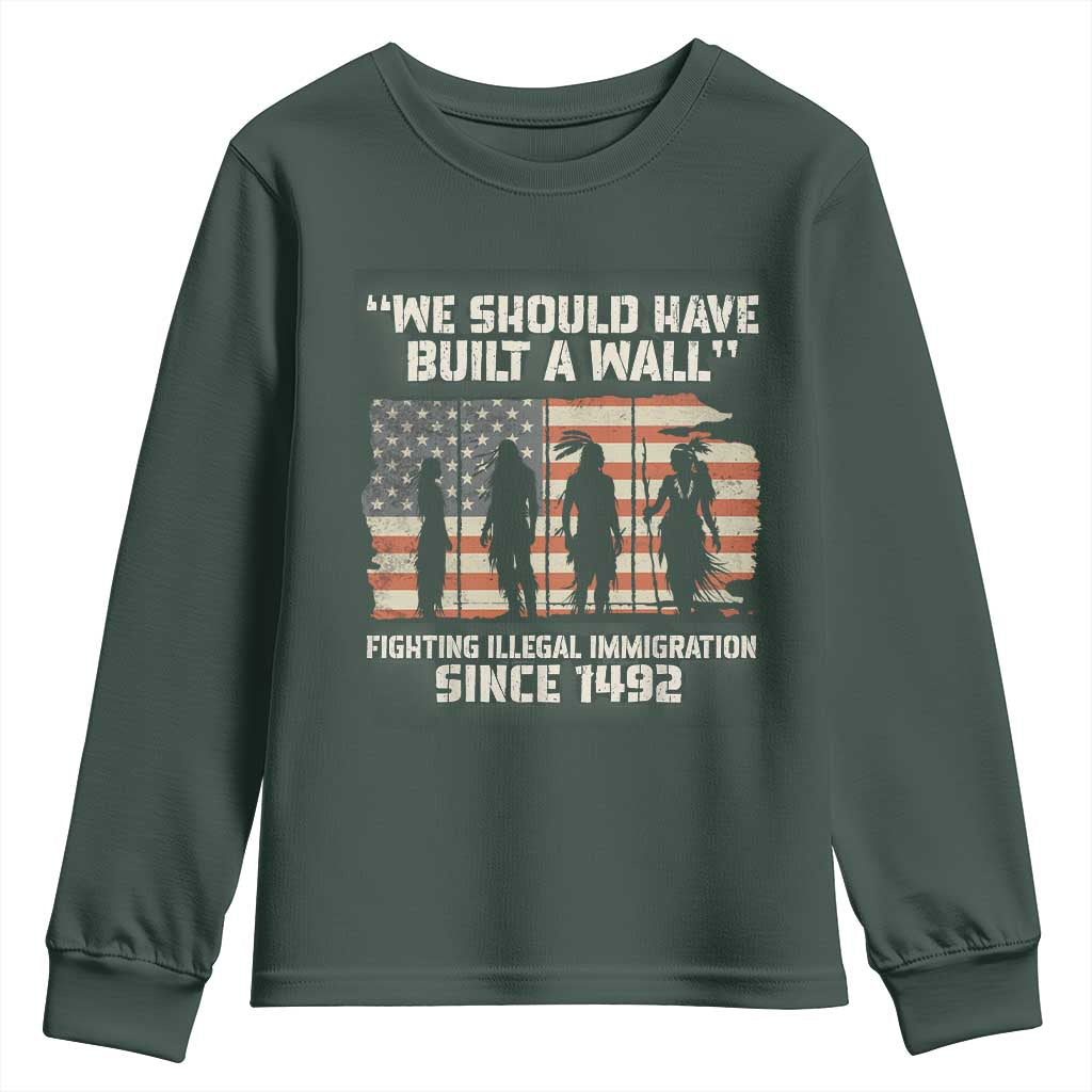 We Should Have Built A Wall Fighting Illegal Immigration Youth Sweatshirt Native American Indian Pride