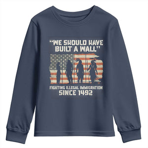 We Should Have Built A Wall Fighting Illegal Immigration Youth Sweatshirt Native American Indian Pride