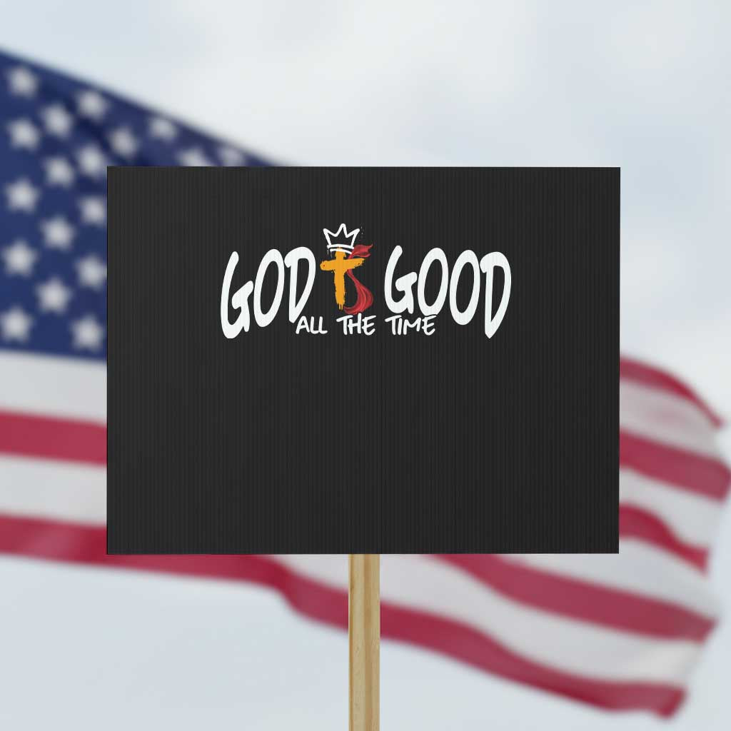 Jesus Christian Protest Sign God Is Good All The Time TS14 Horizontal 18" × 24" Black Print Your Wear