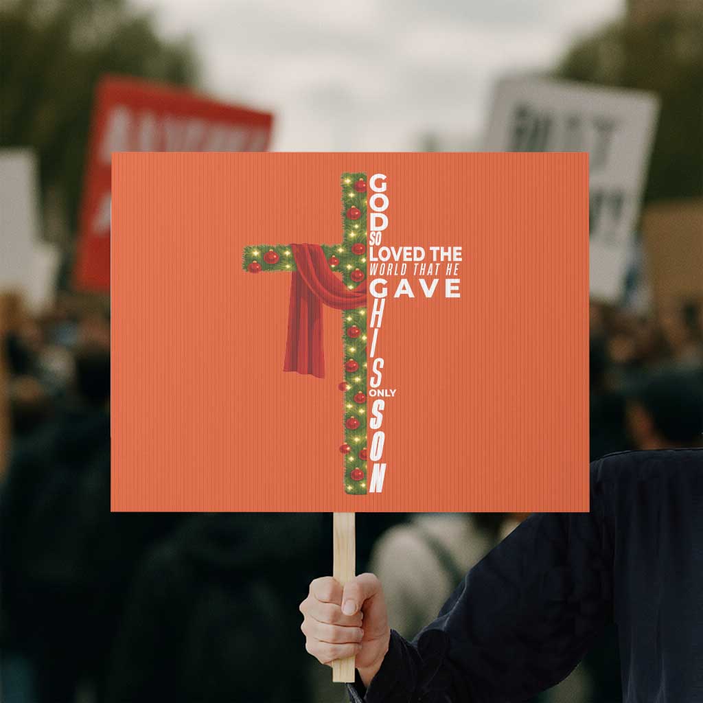 Jesus Christian Christmas Protest Sign God So Loved The World That He Gave His Only Son TS14 Horizontal 18