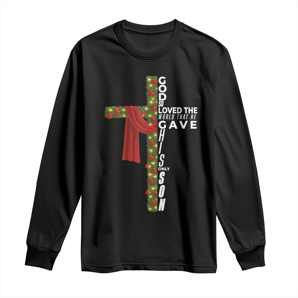 Jesus Christian Christmas Long Sleeve Shirt God So Loved The World That He Gave His Only Son TS14 Black Print Your Wear