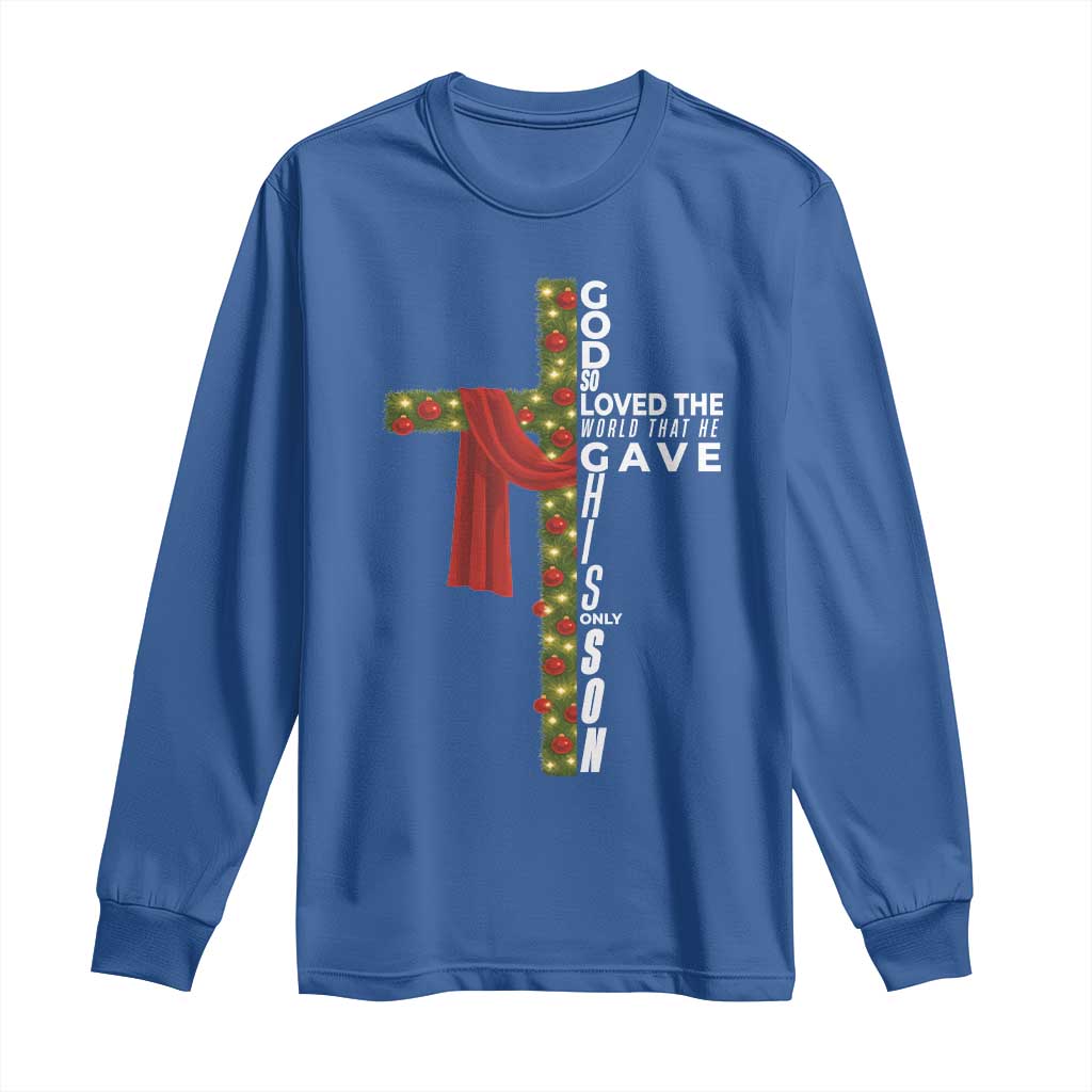 Jesus Christian Christmas Long Sleeve Shirt God So Loved The World That He Gave His Only Son TS14 Royal Blue Print Your Wear