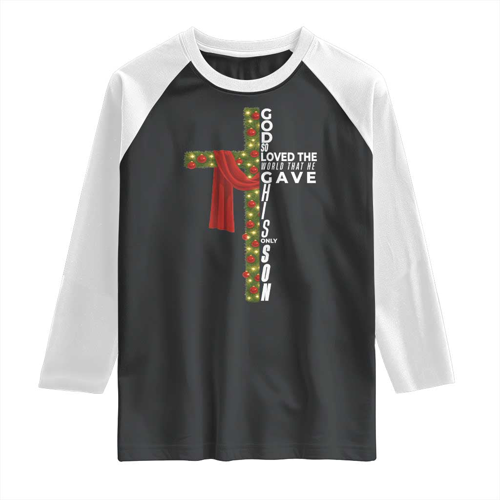 Jesus Christian Christmas Raglan Shirt God So Loved The World That He Gave His Only Son TS14 Black White Print Your Wear