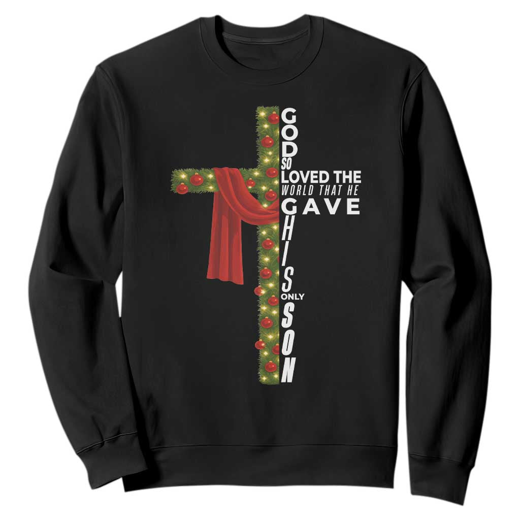 Jesus Christian Christmas Sweatshirt God So Loved The World That He Gave His Only Son TS14 Black Print Your Wear