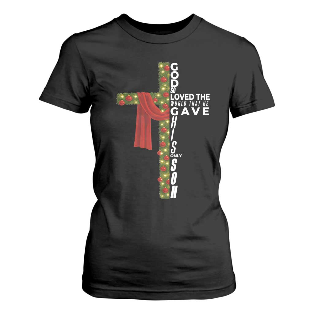 Jesus Christian Christmas T Shirt For Women God So Loved The World That He Gave His Only Son TS14 Black Print Your Wear