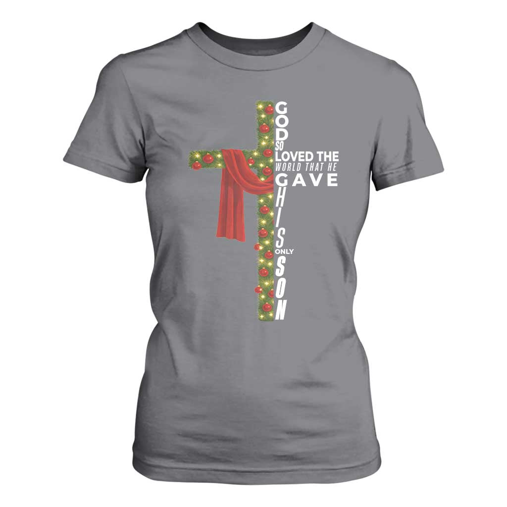 Jesus Christian Christmas T Shirt For Women God So Loved The World That He Gave His Only Son TS14 Charcoal Print Your Wear