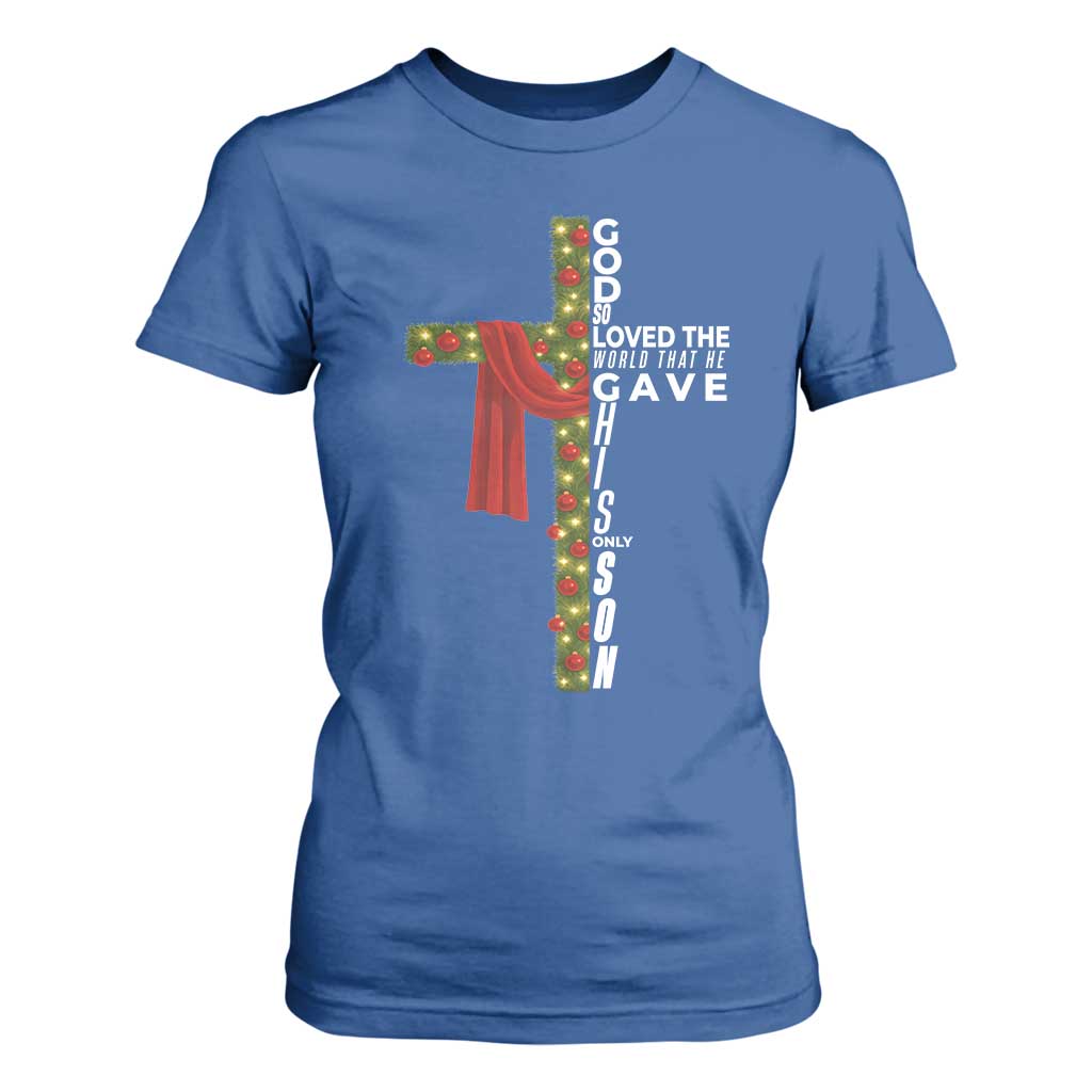 Jesus Christian Christmas T Shirt For Women God So Loved The World That He Gave His Only Son TS14 Royal Blue Print Your Wear