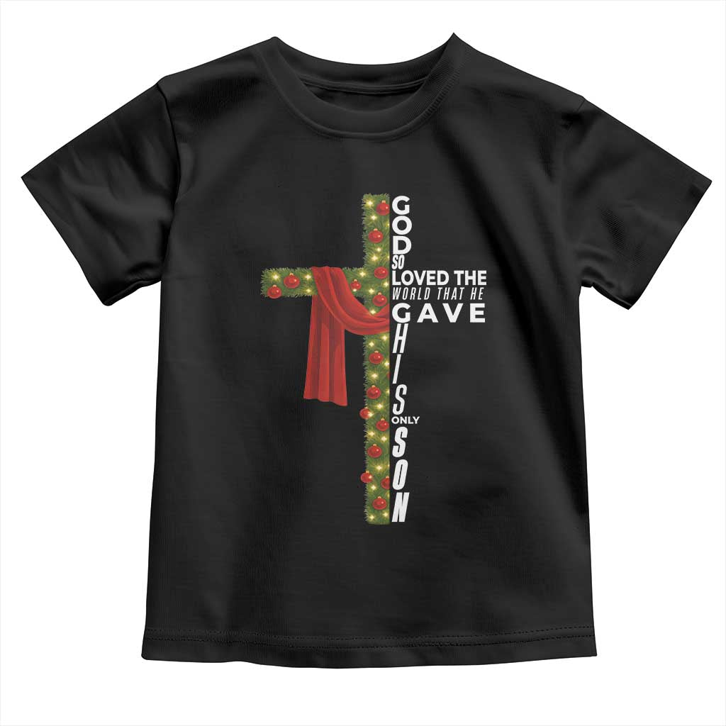 Jesus Christian Christmas Toddler T Shirt God So Loved The World That He Gave His Only Son TS14 Black Print Your Wear