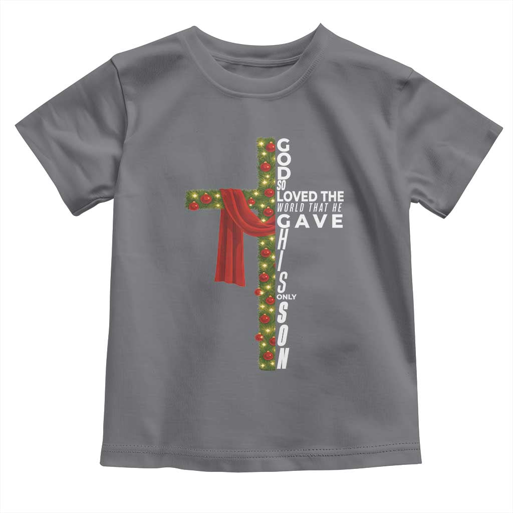 Jesus Christian Christmas Toddler T Shirt God So Loved The World That He Gave His Only Son TS14 Charcoal Print Your Wear