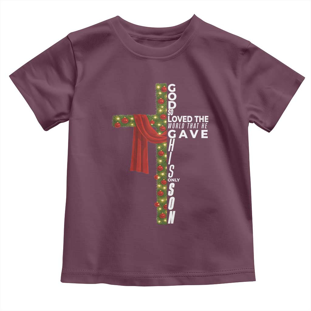 Jesus Christian Christmas Toddler T Shirt God So Loved The World That He Gave His Only Son TS14 Maroon Print Your Wear