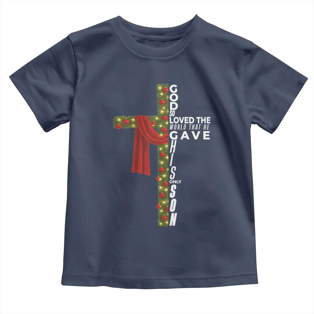 Jesus Christian Christmas Toddler T Shirt God So Loved The World That He Gave His Only Son TS14 Navy Print Your Wear