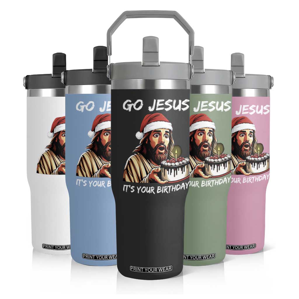 Funny Jesus Christmas Flip Straw Tumbler Go Jesus It Is Your Birthday TS14 Print Your Wear