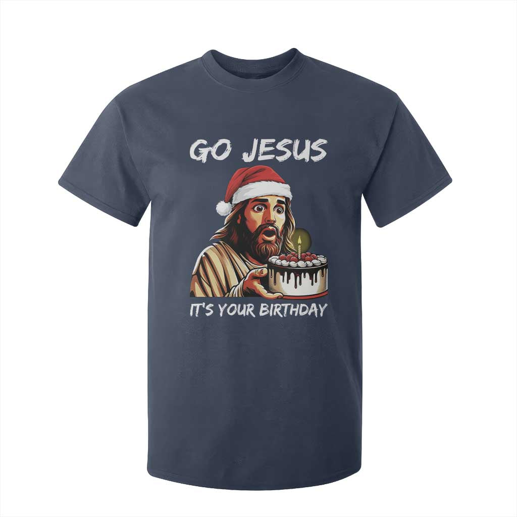 Funny Jesus Christmas T Shirt For Kid Go Jesus It Is Your Birthday TS14 Navy Print Your Wear