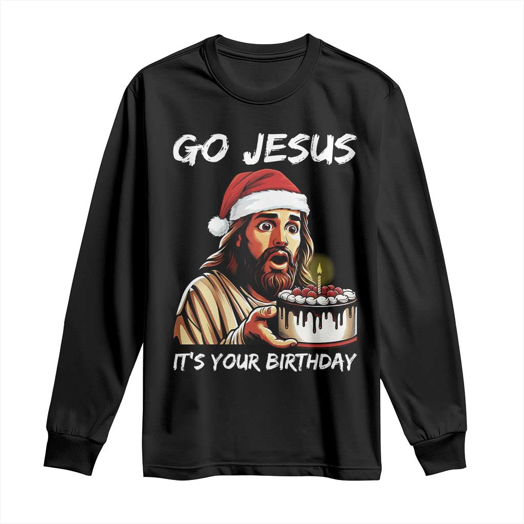 Funny Jesus Christmas Long Sleeve Shirt Go Jesus It Is Your Birthday TS14 Black Print Your Wear