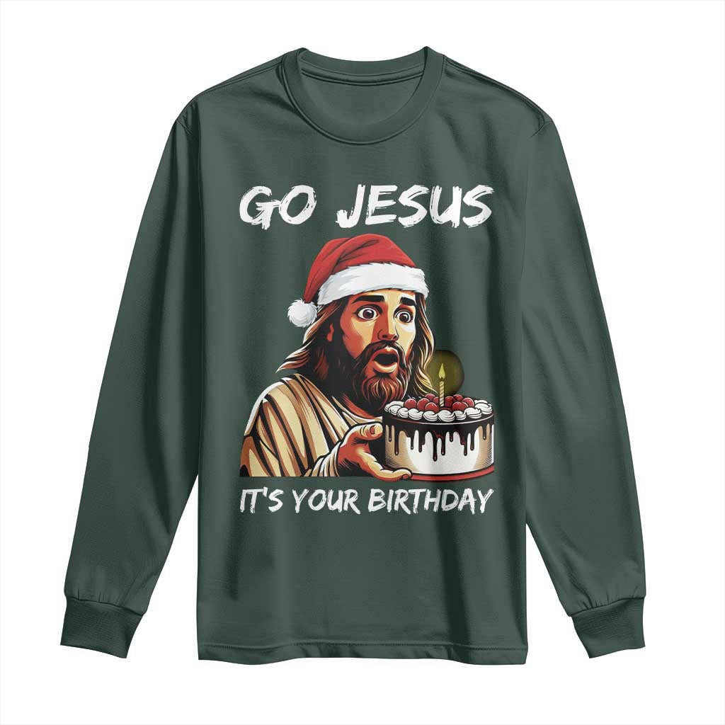 Funny Jesus Christmas Long Sleeve Shirt Go Jesus It Is Your Birthday TS14 Dark Forest Green Print Your Wear