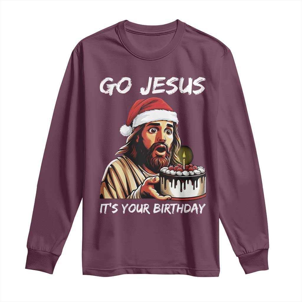 Funny Jesus Christmas Long Sleeve Shirt Go Jesus It Is Your Birthday TS14 Maroon Print Your Wear