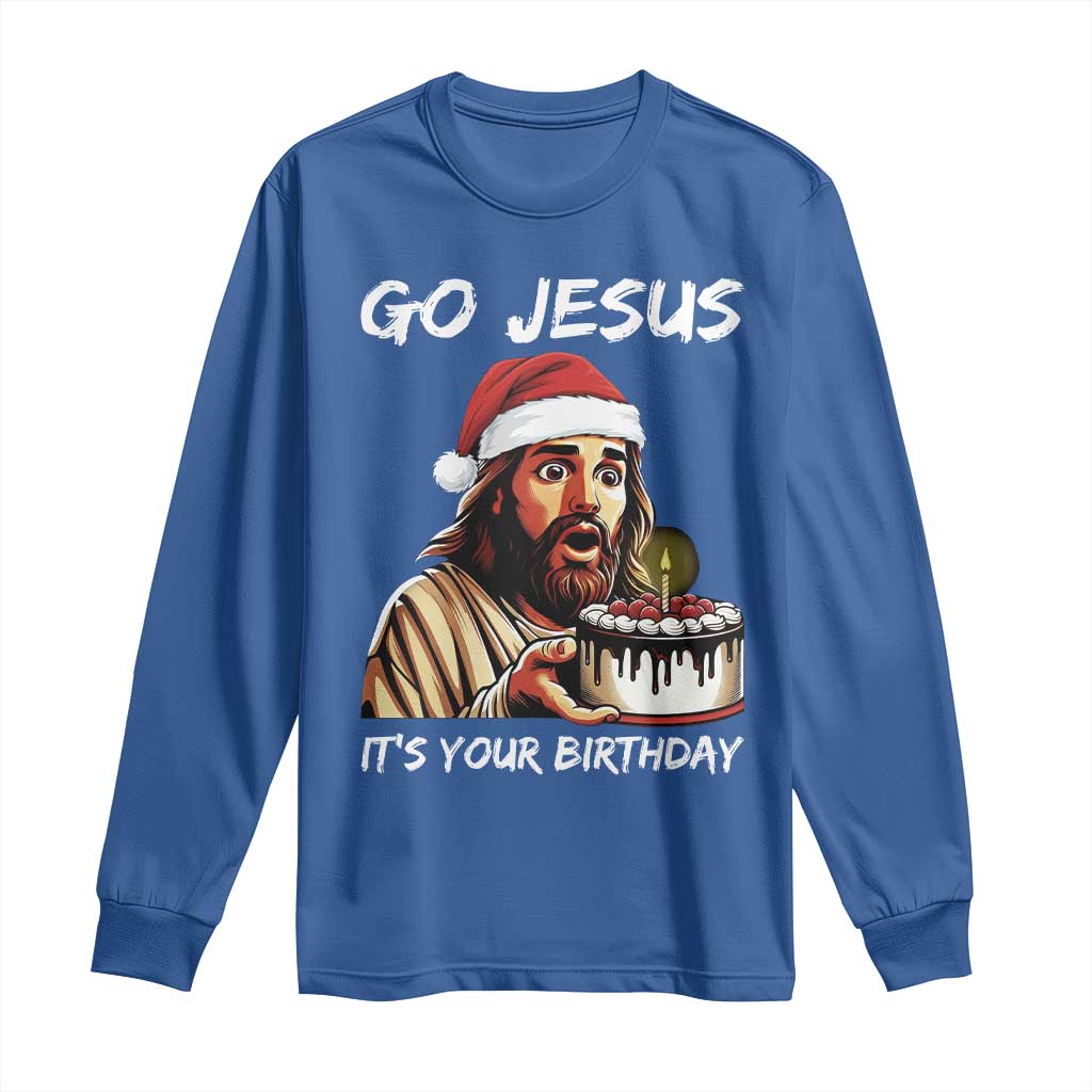 Funny Jesus Christmas Long Sleeve Shirt Go Jesus It Is Your Birthday TS14 Royal Blue Print Your Wear