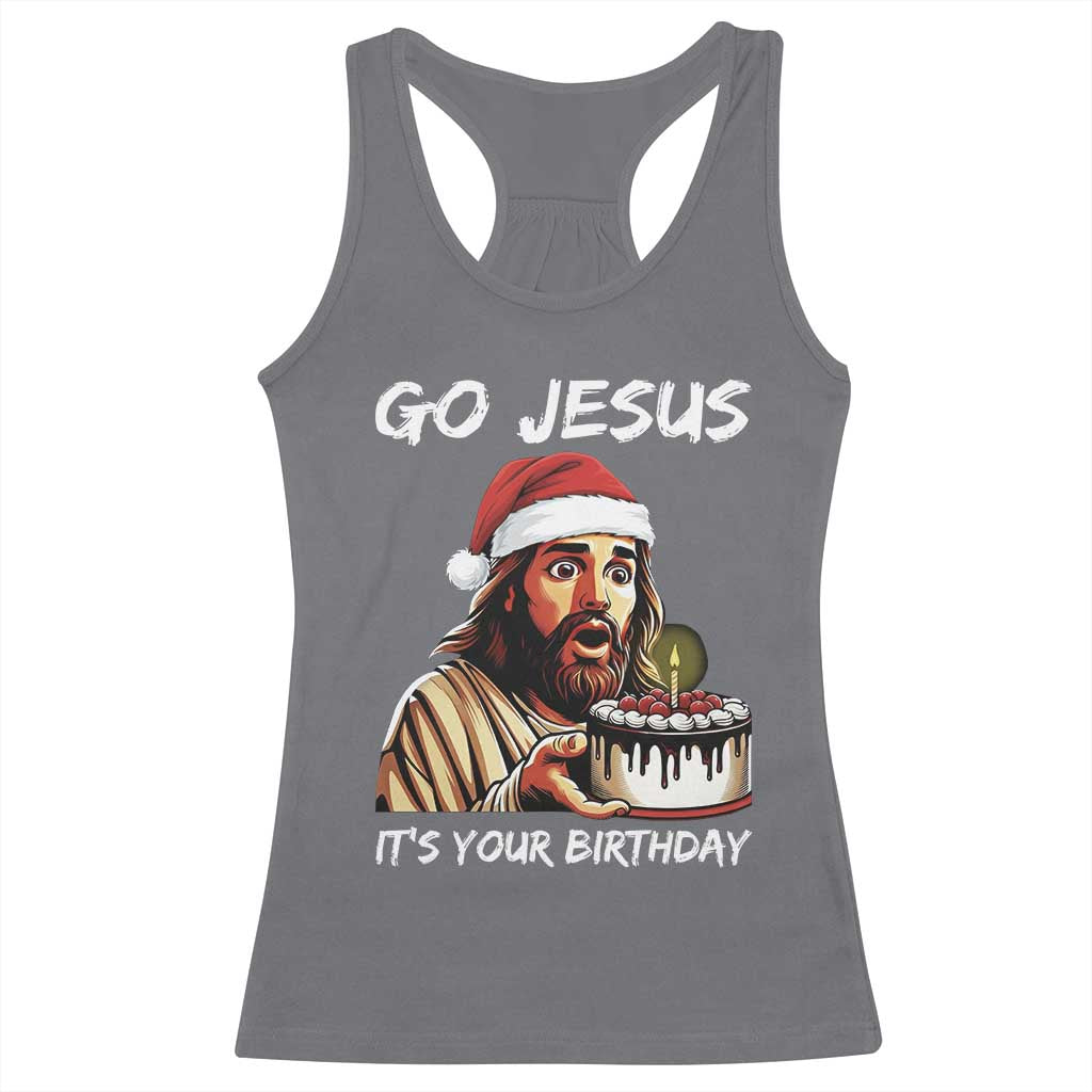 Funny Jesus Christmas Racerback Tank Top Go Jesus It Is Your Birthday TS14 Charcoal Print Your Wear