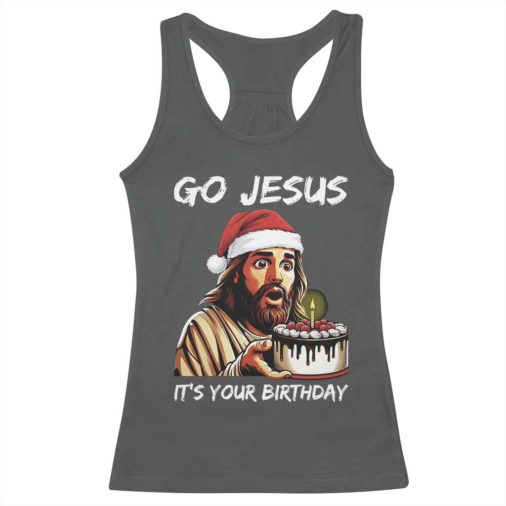 Funny Jesus Christmas Racerback Tank Top Go Jesus It Is Your Birthday TS14 Dark Heather Print Your Wear