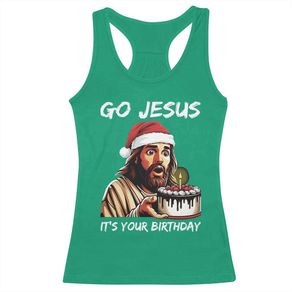 Funny Jesus Christmas Racerback Tank Top Go Jesus It Is Your Birthday TS14 Irish Green Print Your Wear