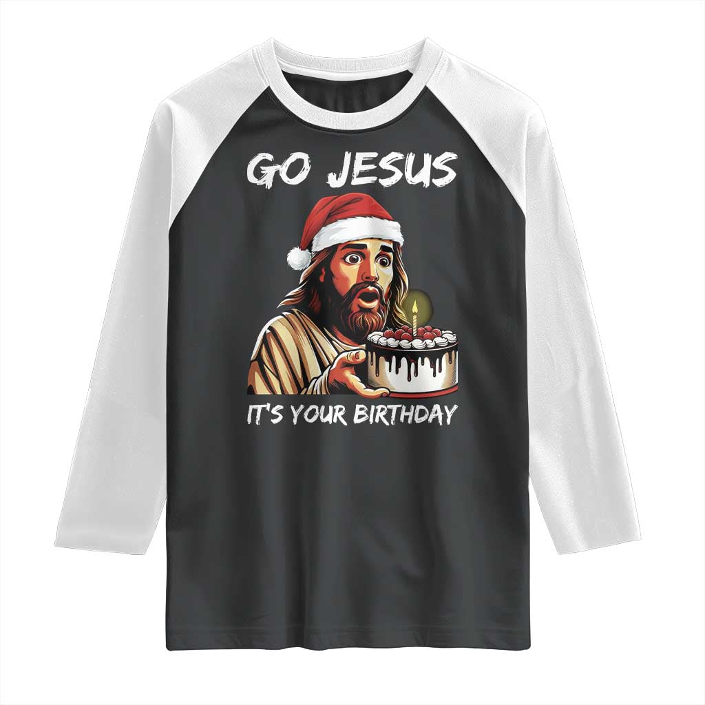 Funny Jesus Christmas Raglan Shirt Go Jesus It Is Your Birthday TS14 Black White Print Your Wear