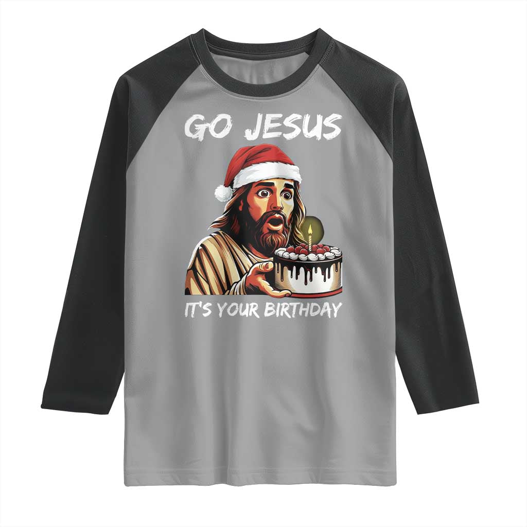 Funny Jesus Christmas Raglan Shirt Go Jesus It Is Your Birthday TS14 Sport Gray Black Print Your Wear