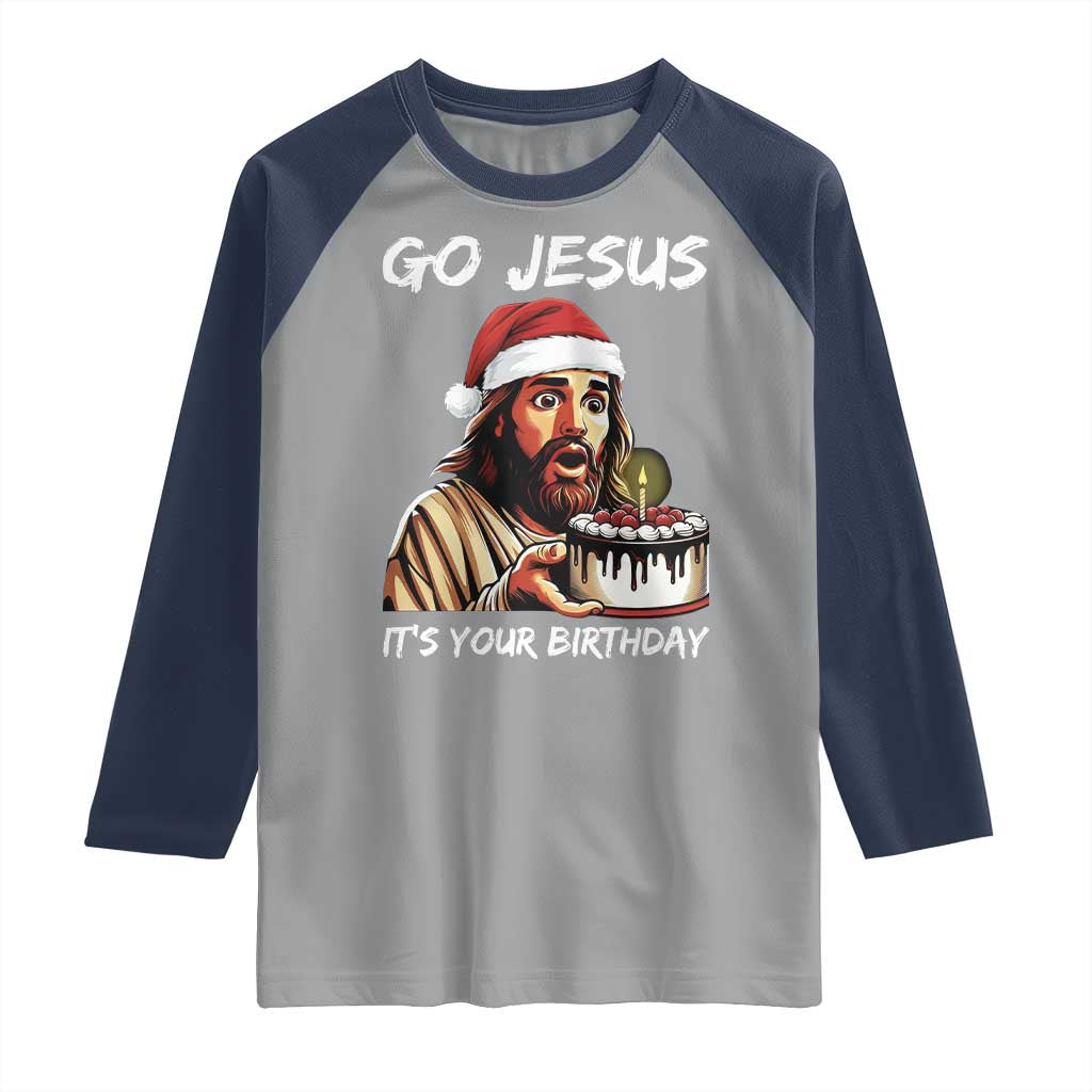Funny Jesus Christmas Raglan Shirt Go Jesus It Is Your Birthday TS14 Sport Gray Navy Print Your Wear