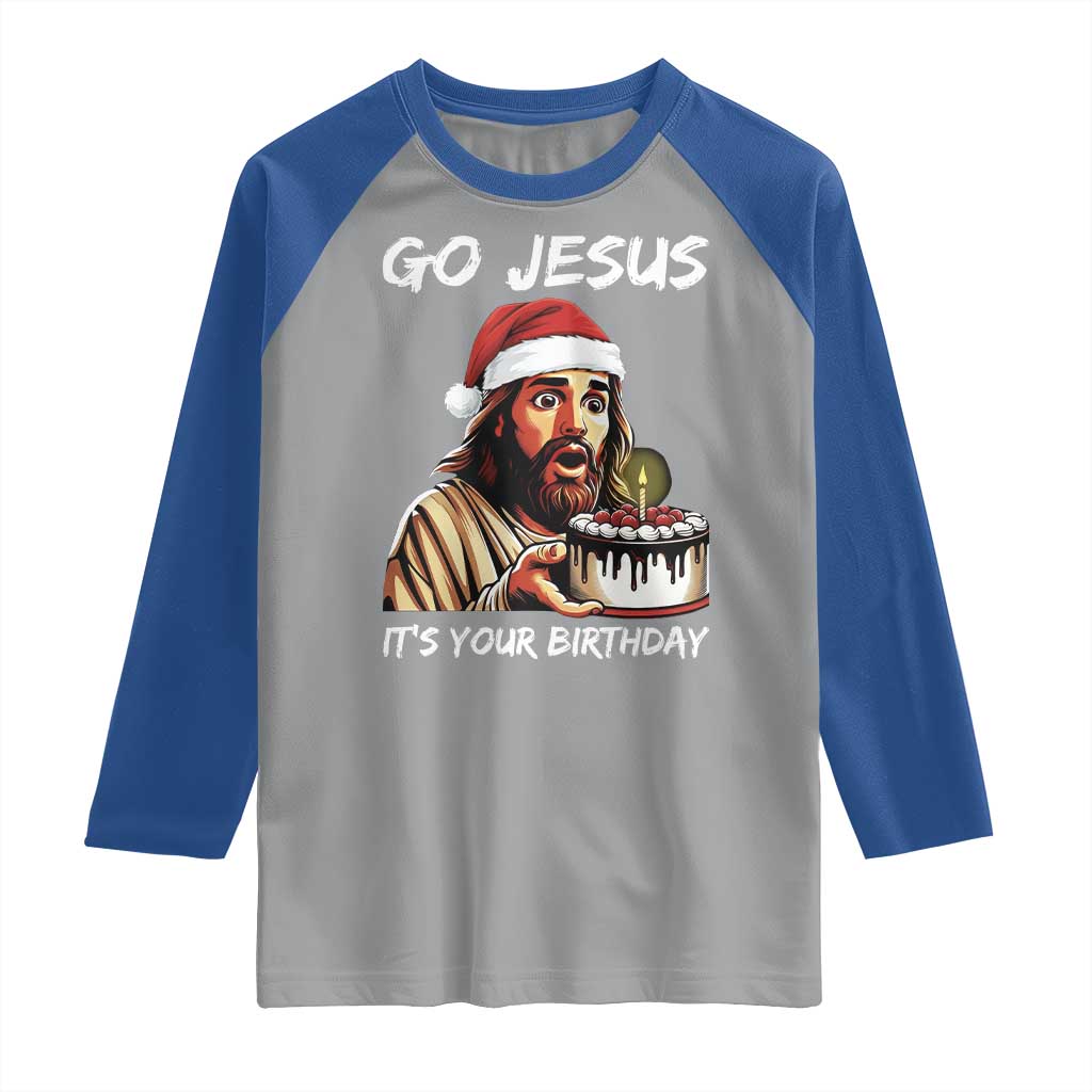 Funny Jesus Christmas Raglan Shirt Go Jesus It Is Your Birthday TS14 Sport Gray Royal Print Your Wear