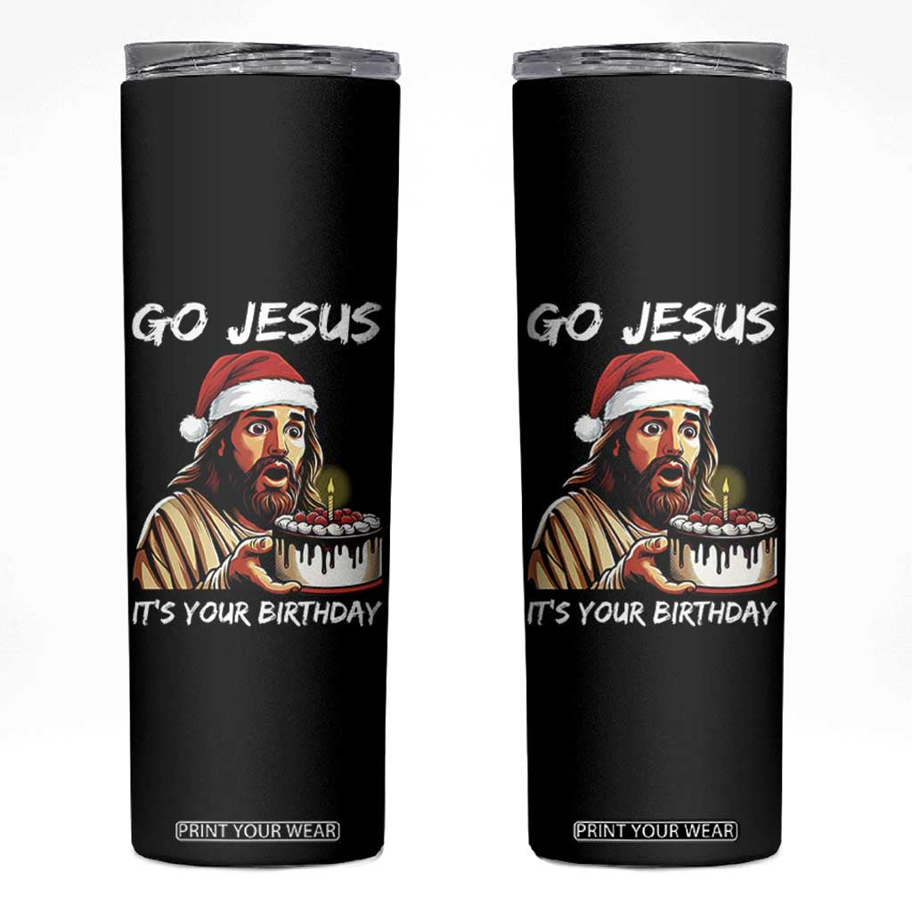 Funny Jesus Christmas Skinny Tumbler Go Jesus It Is Your Birthday TS14 Black Print Your Wear
