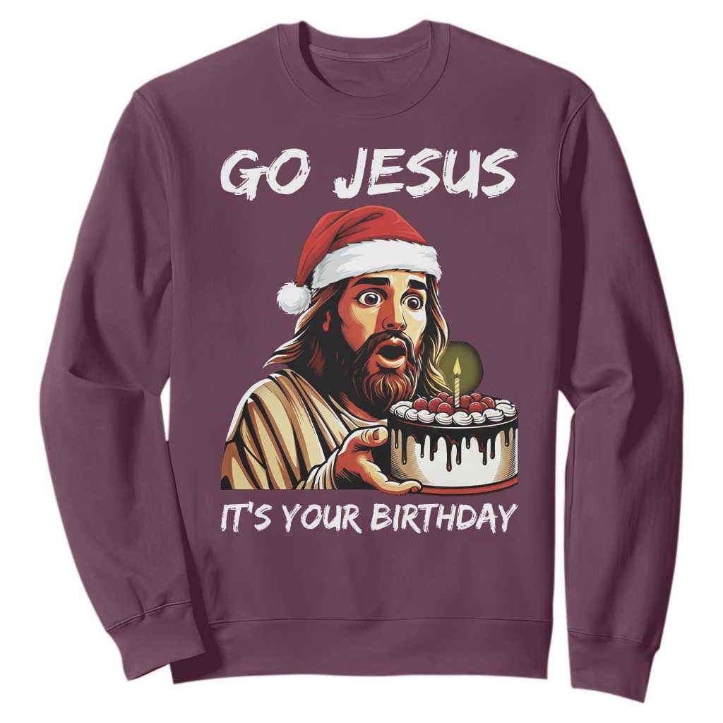 Funny Jesus Christmas Sweatshirt Go Jesus It Is Your Birthday TS14 Maroon Print Your Wear