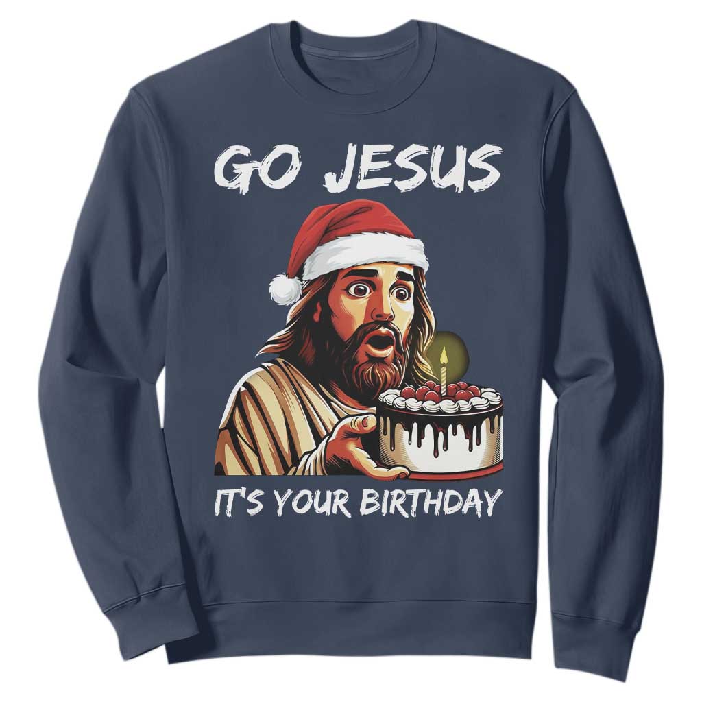 Funny Jesus Christmas Sweatshirt Go Jesus It Is Your Birthday TS14 Navy Print Your Wear