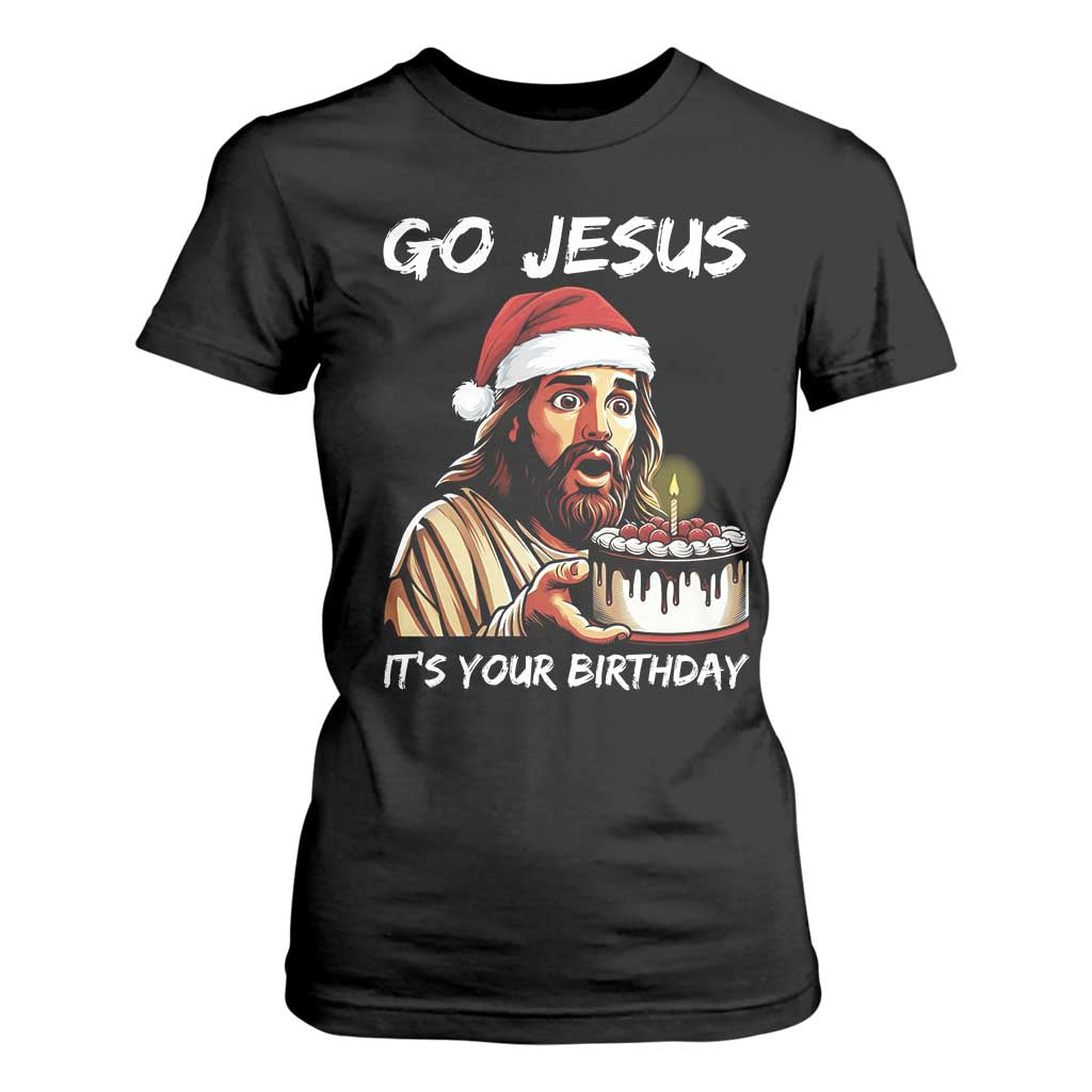 Funny Jesus Christmas T Shirt For Women Go Jesus It Is Your Birthday TS14 Black Print Your Wear