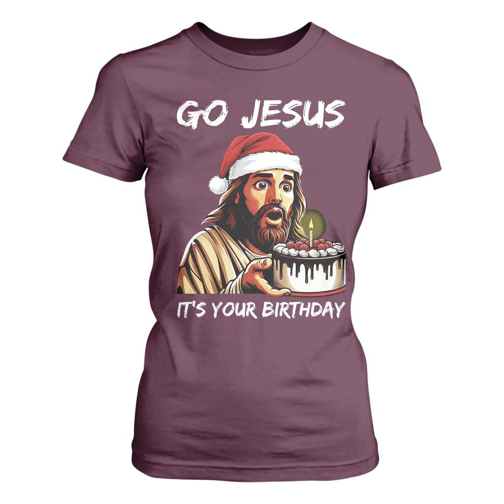 Funny Jesus Christmas T Shirt For Women Go Jesus It Is Your Birthday TS14 Maroon Print Your Wear
