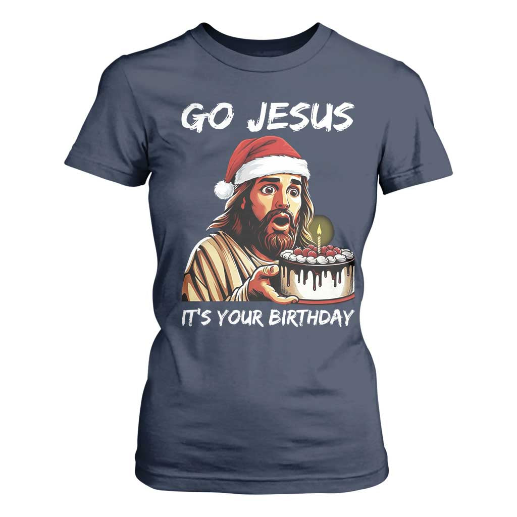 Funny Jesus Christmas T Shirt For Women Go Jesus It Is Your Birthday TS14 Navy Print Your Wear