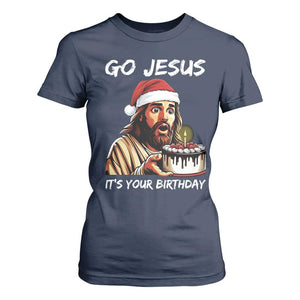 Funny Jesus Christmas T Shirt For Women Go Jesus It Is Your Birthday TS14 Navy Print Your Wear